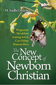 The New Concept Newborn Christian: Pengajaran mendalam tentang arti manusia baru dan cara hidup manusia baru