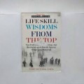 Life Skill Wisdoms From The Top: Tips praktis berpikir, bersikap, dan bertindak untuk merahi potensi hidup yang maksimal