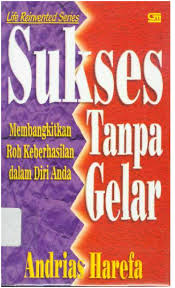 Sukses tanpa gelar : membangkitkan roh keberhasilan dalam diri anda