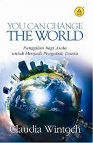 You Can Change The World: Panggilan bagi anda untuk menjadi Pengubah Dunia