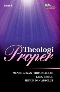 Theologi Proper, Menjelaskan Pribadi Allah Yang Benar, Hidup, Dan Absolut