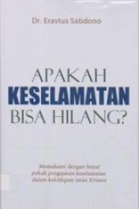 Apakah Keselamatan bia Hilang; memahami dengan benar pokok pengajaran keselamatan  dalam kehidupan Iman Krisetn