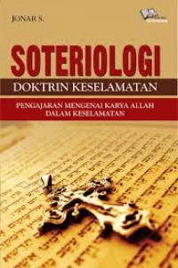 Soteriologi Doktrin Keselamatan : Pengajaran Mengenai Karya Allah Dalam Keselamatan