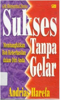 Sukses tanpa gelar : membangkitkan roh keberhasilan dalam diri anda